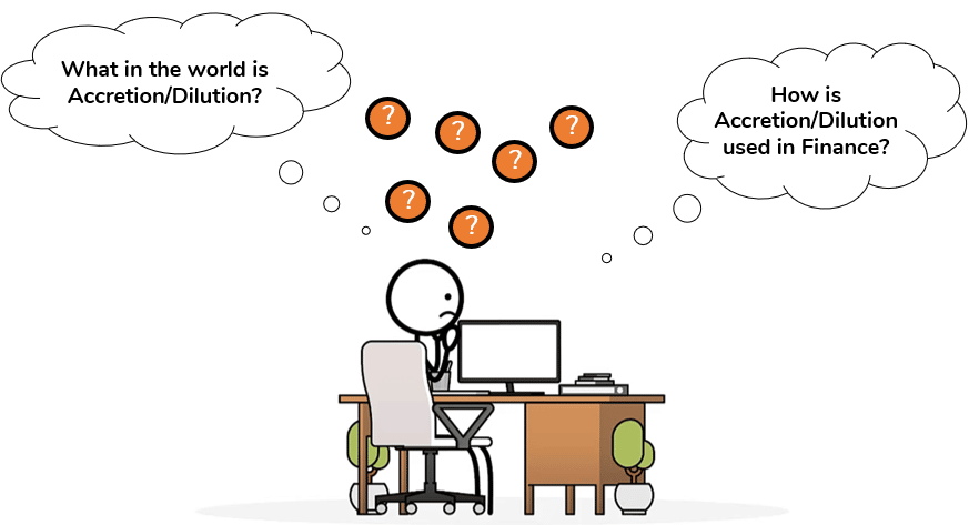 A stick figure sitting at a desk confused about Accretion/Dilution and how it is used in Finance